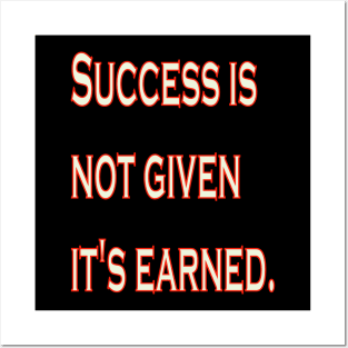 Success is not given, it's earned. Posters and Art